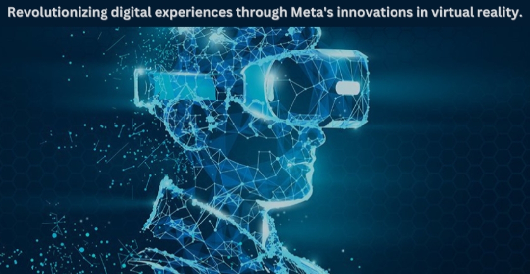 Revolutionizing digital experiences through Meta's innovations in virtual reality