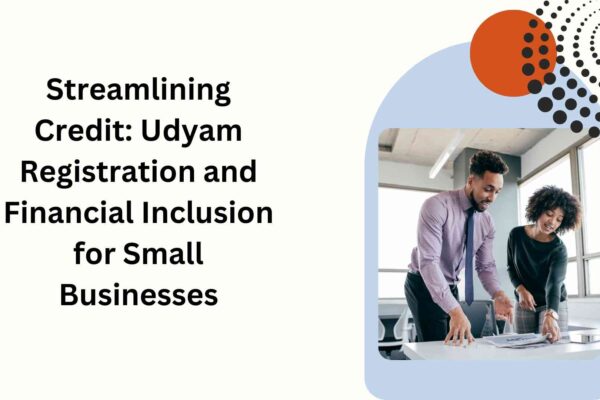 Streamlining Credit Udyam Registration and Financial Inclusion for Small Businesses