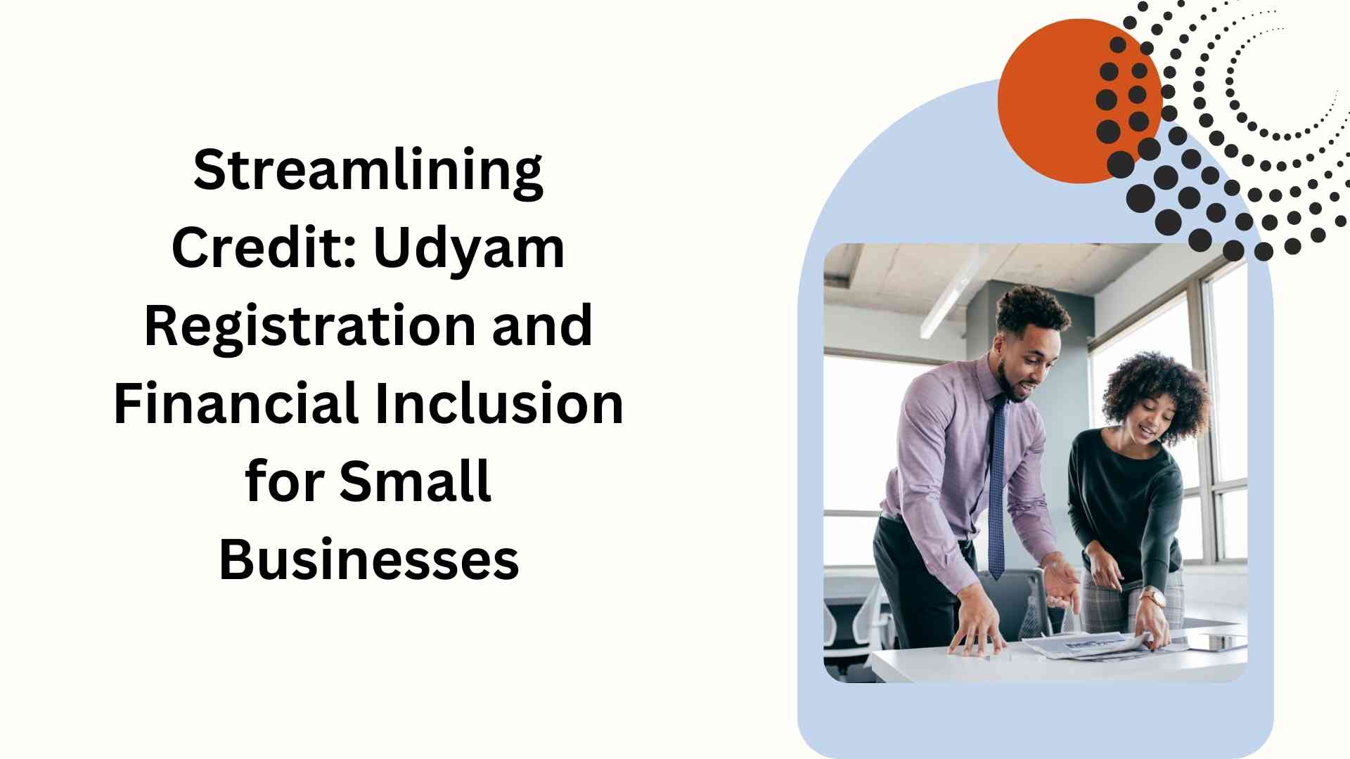 Streamlining Credit Udyam Registration and Financial Inclusion for Small Businesses