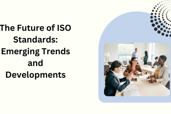 The Future of ISO Standards Emerging Trends and Developments