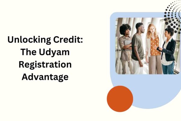 Unlocking Credit The Udyam Registration Advantage