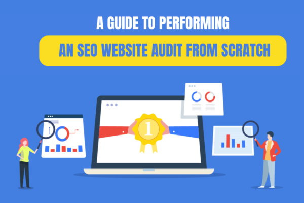 A Guide to Performing an SEO Website Audit from Scratch