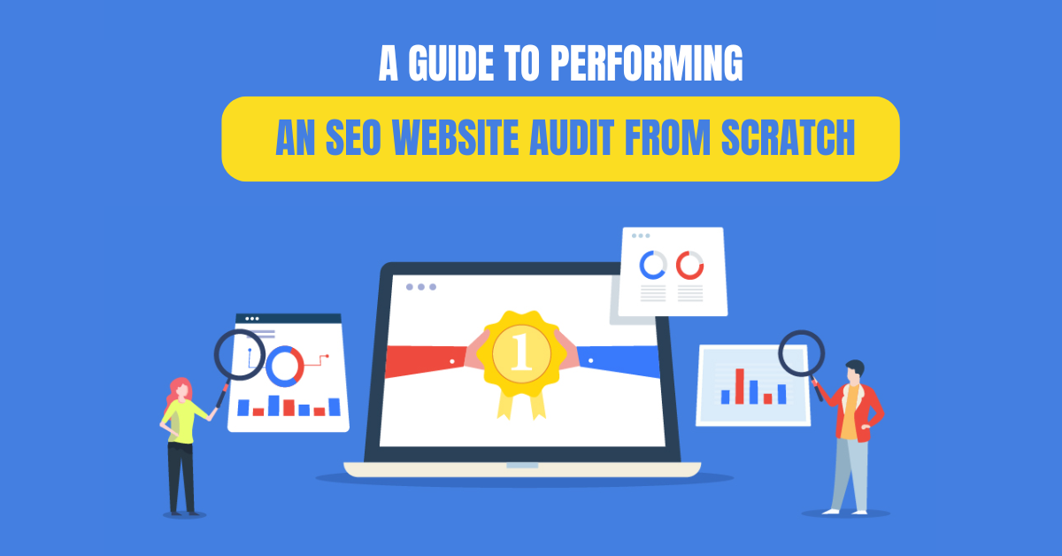 A Guide to Performing an SEO Website Audit from Scratch