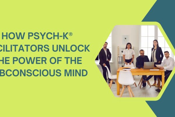 How PSYCH-K® Facilitators Unlock the Power of the Subconscious Mind