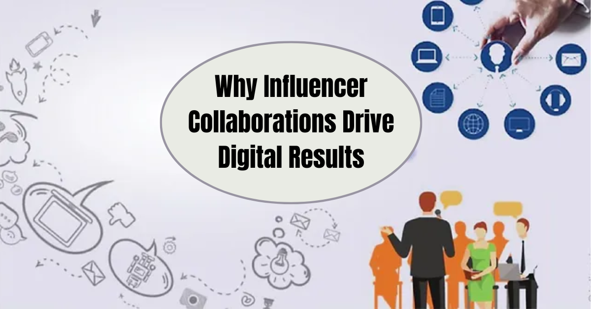 Why Influencer Collaborations Drive Digital Results