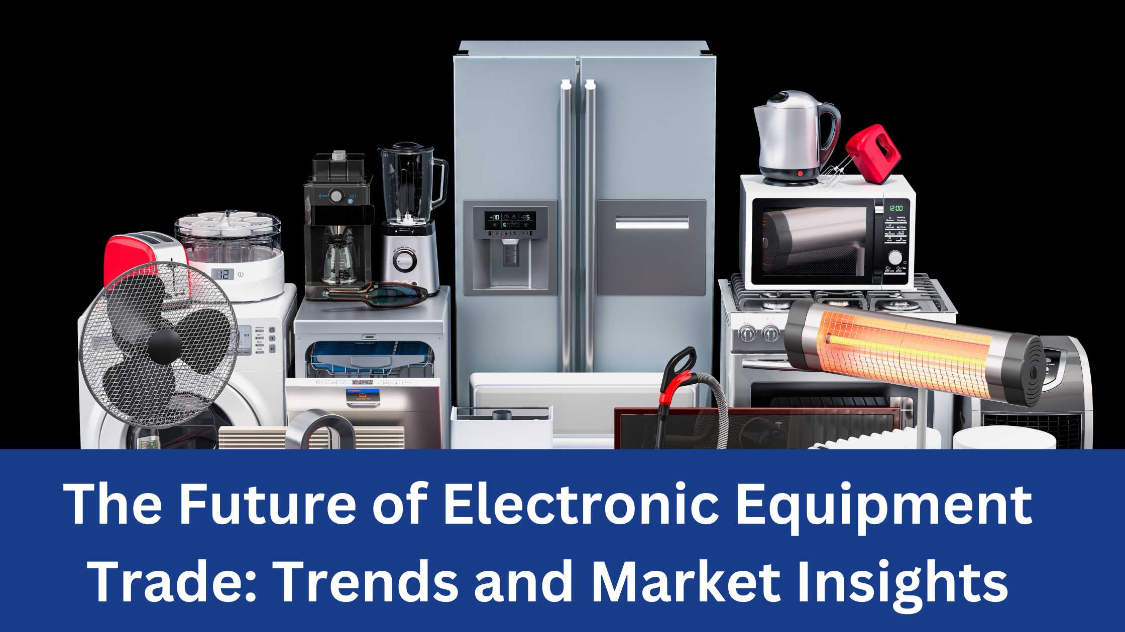 The Future of Electronic Equipment Trade Trends and Market Insights