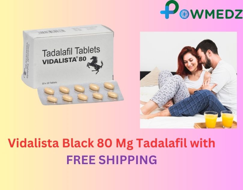 Vidalista Black 80 Mg Tadalafil with FREE SHIPPING