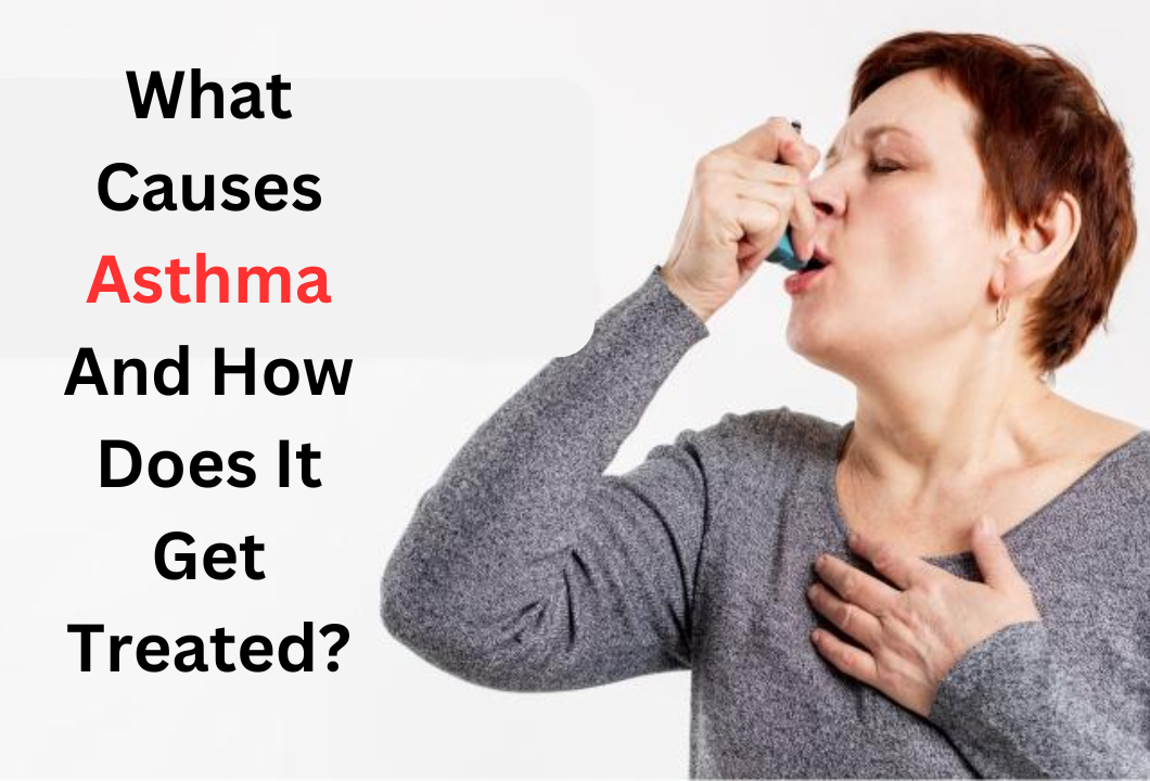 What Causes Asthma And How Does It Get Treated