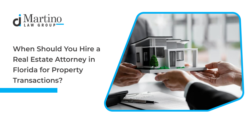 When Should You Hire a Real Estate Attorney in Florida for Property Transactions?