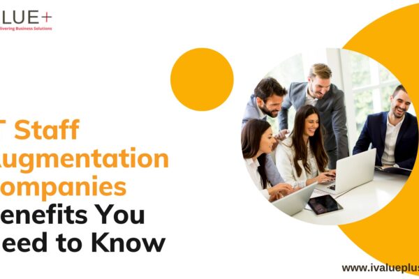 IT Staff Augmentation Companies Benefits You Need to Know