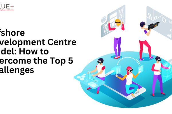 Offshore Development Centre Model How to Overcome the Top 5 Challenges