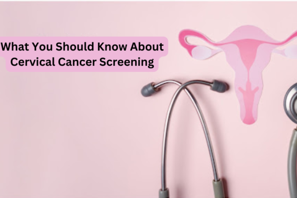 What You Should Know About Cervical Cancer Screening