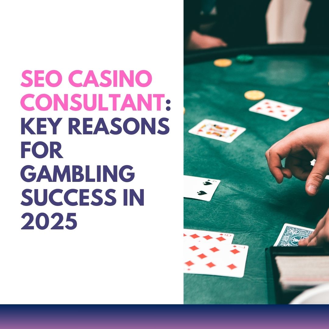 SEO Casino Consultant: Key Reasons for Gambling Success in 2025